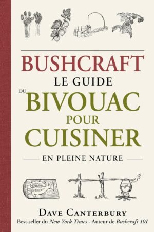 Bushcraft : Le guide du bivouac pou...